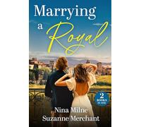 Marrying A Royal: 2 Princess fairy tale romances! Perfect for fans of second chances and marriages of convenience in 2025!