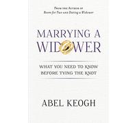 Marrying a Widower: What You Need to Know Before Tying the Knot: 2 (Dating a Widower)