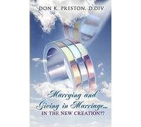 Marrying and Giving in Marriage... In the New Creation?: Responding the the Critics of Full Preterism
