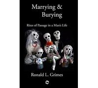 Marrying & Burying: Rites of Passage in a Man's Life