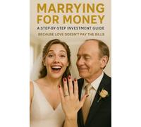 Marrying for Money: A Step-by-Step Investment Guide: Because Love Doesn’t Pay the Bills: Funny Gag Gift with Humorous Fake Cover and Over 90 Jokes Inside About Marriage and Love (Prank Collection)