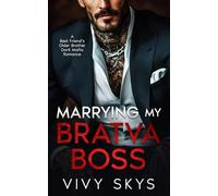 Marrying My Bratva Boss: A Best Friend's Older Brother Dark Mafia Romance (Ruthless Mafia Kings)