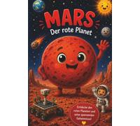 Mars - Abenteuer auf dem roten Planeten: Weltraum Kinderbuch ab 4 Jahren - Spannendes Wissen über den Mars, Planeten, Raumfahrt und Mars-Rover mit ... (Das Sonnensystem Kinderleicht erklärt)