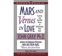 Mars and Venus in Love : Inspiring and Heartfelt Stories of Relationships That Work