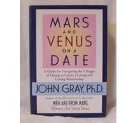 Mars and Venus on a Date: A Guide for Navigating the 5 Stages of Dating to Create a Loving and Lasting Relationship