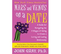 Mars and Venus on a Date: A Guide for Navigating the 5 Stages of Dating to Create a Loving and Lasting Relationship
