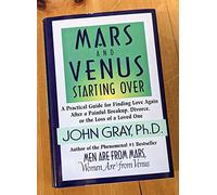 Mars and Venus Starting over: A Practical Guide for Finding Love Again After a Painful Breakup, Divorce, or the Loss of a Loved One