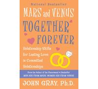 Mars and Venus Together Forever: Relationship Skills for Lasting Love in Committed Relationships