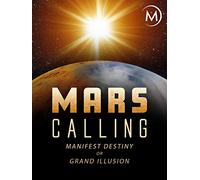Mars Calling: Manifest Destiny or Grand Illusion