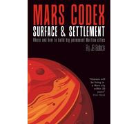 Mars Codex: Surface & Settlement: A Guide to Martian Terrain, Maps, and City-Building | Story about Turning the Red Planet’s Surface into a City on ... Mars Codex Series -- Planetary Engineering)