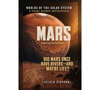 MARS: Exploring the Red Planet: Did Mars once have rivers, and maybe life?: 5 (WORLDS OF THE SOLAR SYSTEM: The Sun, Mercury, Venus, Earth, Mars, Jupiter, Saturn, Uranus, Neptune)