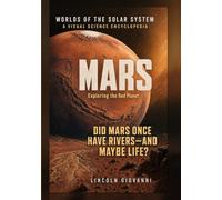 MARS: Exploring the Red Planet: Did Mars once have rivers, and maybe life? (WORLDS OF THE SOLAR SYSTEM: The Sun, Mercury, Venus, Earth, Mars, Jupiter, Saturn, Uranus, Neptune)