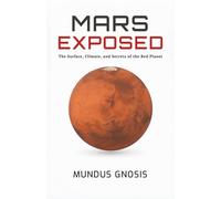Mars Exposed: The Surface, Climate, and Secrets of the Red Planet (The Cosmos)