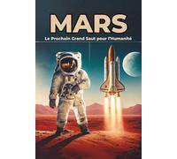 Mars : Le Prochain Grand Saut pour l’Humanité