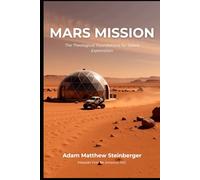 Mars Mission: The Theological Foundations for Space Exploration