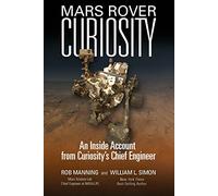 Mars Rover Curiosity: An Inside Account from Curiosity's Chief Engineer