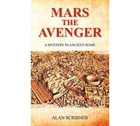 Mars the Avenger: A Mystery in Ancient Rome: 1 (A Judge Marcus Flavius Severus Mystery in Ancient Rome)
