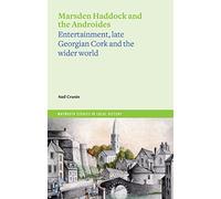 Marsden Haddock and the Androides: Entertainment, late Georgian Cork and the wider world (Maynooth Studies in Local History)