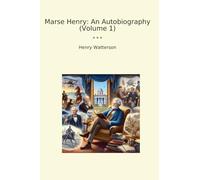Marse Henry: An Autobiography (Volume 1) (Classic Books)