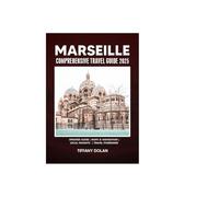 MARSEILLE COMPREHENSIVE TRAVEL GUIDE 2025 (The Explorer)