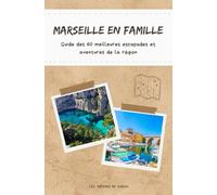 MARSEILLE EN FAMILLE: Guide des 60 meilleures escapades et aventures de la région