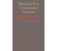 Marseille Et la Colonisation Française: Essai d'Histoire Coloniale