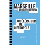 MARSEILLE EUROMEDITERRANEE, ACCELERATEUR DE METROPOLE: Accélérateur de métropole