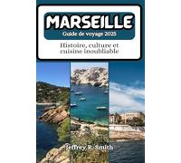 Marseille Guide de voyage 2025: Histoire, culture et cuisine inoubliable