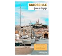 Marseille Guide de Voyage: Principales attractions, trésors cachés, plages, calanques, gastronomie, excursions et itinéraires