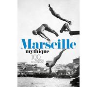 Marseille Mythique - 100 photos de légende