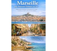 Marseille pour les visiteurs débutants 2026-2027: Un guide de voyage clair et apaisant pour découvrir les quartiers, la cuisine, la culture et la ville en toute confiance