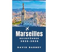 Marseille Reiseführer 2025-2026: Erleben Sie die Stadt auf lokalen Märkten, bei Küstenwanderungen und mit mediterraner Küche