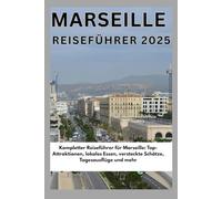Marseille Reiseführer 2025: Kompletter Reiseführer für Marseille: Top-Attraktionen, lokales Essen, versteckte Schätze, Tagesausflüge und mehr
