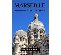 MARSEILLE REISEFÜHRER: Entdecken Sie die Hafenstadt Frankreichs - Top-Attraktionen, Küche, Kultur, Tagesausflüge, lokale Tipps für einen ... Provence (Reiseführer-Reihe „Miles & Realms“)