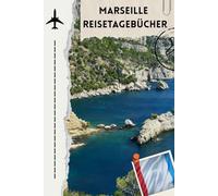 Marseille Reisetagebücher: Urlaubstagebuch Marseille - Für Entdecker, Sonnenanbeter & Stadtliebhaber