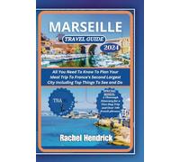 Marseille Travel Guide 2024: All You Need To Know To Plan Your Ideal Trip To France's Second Largest City Including Top Things To See and Do (A Tour of Top Cities in France)