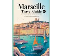 MARSEILLE TRAVEL GUIDE 2026: Top Attractions Must-See Landmarks and Sights in France’s Mediterranean Port City