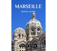 MARSEILLE TRAVEL GUIDE: Discover France’s Port City - Top Attractions, Cuisine, Culture, Day Trips, Local Tips for an Unforgettable Provence Vacation (Miles & Realms Travel Guide Series)