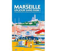 Marseille Un jour sans faim !: 25 heures d'explorations culinaires pour croquer toute la ville