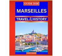 Marseilles Travel & History Guide 2026: Mediterranean Port City, Colorful Markets & Coastal Legends