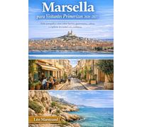 Marsella para Visitantes Primerizos 2026-2027: Una guía de viaje clara y tranquila sobre barrios, comida, cultura y cómo vivir la ciudad con confianza