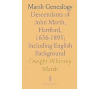 Marsh Genealogy: Descendants of John Marsh, Hartford, 1636-1895; Including English Background