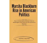 Marsha Blackburn Rise in American Politics: How a Conservative Woman Took on Washington and Came for the Governor’s Mansion