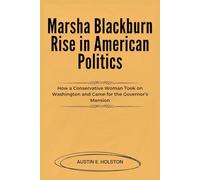 Marsha Blackburn Rise in American Politics: How a Conservative Woman Took on Washington and Came for the Governor’s Mansion