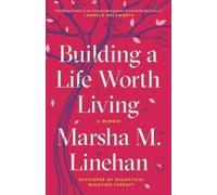 Marsha M. Linehan Building a Life Worth Living (Paperback)