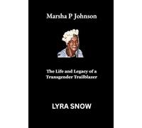 Marsha P Johnson: The Life and Legacy of a Transgender Trailblazer