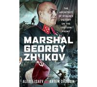 Marshal Georgy Zhukov: The Architect of Stalin’s Victory on the Eastern Front