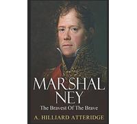 Marshal Ney: The Bravest of the Brave