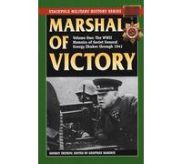 Marshal of Victory: The WWII Memoirs of Soviet General Georgy Zhukov Through 1941: VOLUME 1 (Stackpole Military History)