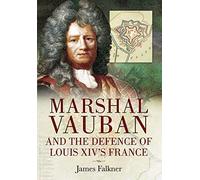 Marshal Vauban and the Defence of Louis XIV's France
